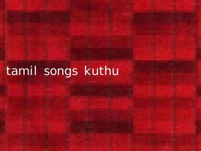 tamil songs kuthu