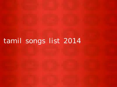 tamil songs list 2014