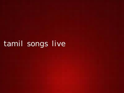 tamil songs live