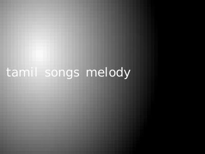 tamil songs melody