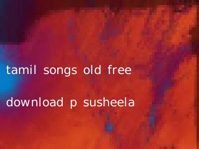 tamil songs old free download p susheela
