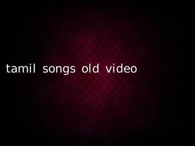 tamil songs old video
