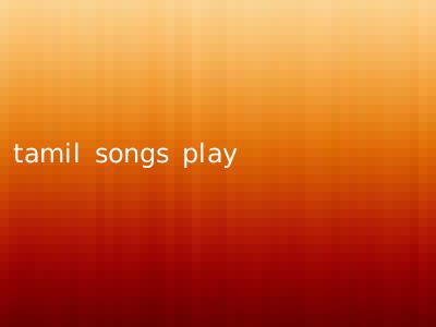 tamil songs play