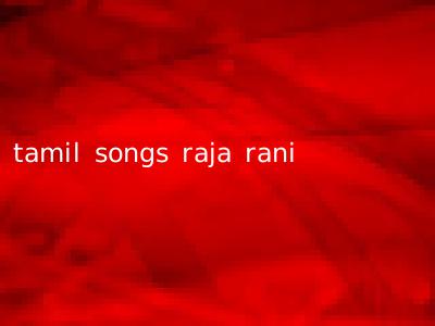 tamil songs raja rani