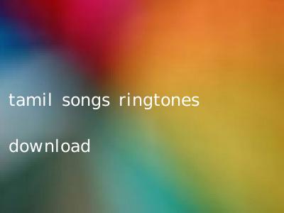 tamil songs ringtones download