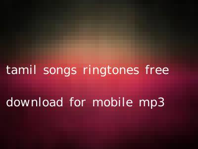 tamil songs ringtones free download for mobile mp3