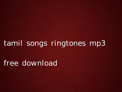 tamil songs ringtones mp3 free download
