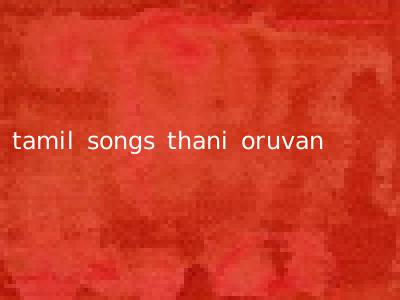 tamil songs thani oruvan