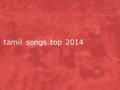 tamil songs top 2014
