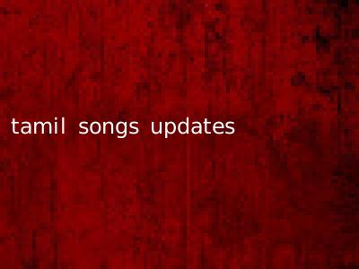 tamil songs updates