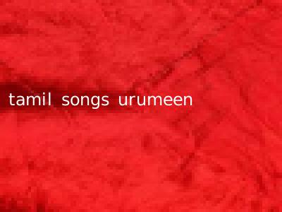tamil songs urumeen