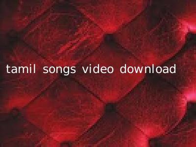 tamil songs video download