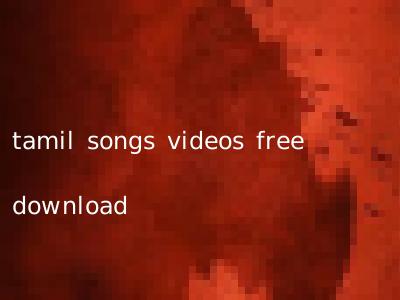 tamil songs videos free download