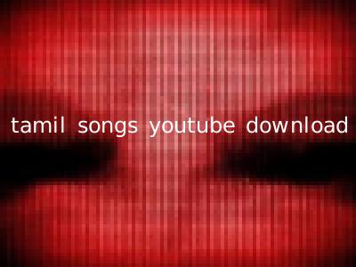 tamil songs youtube download