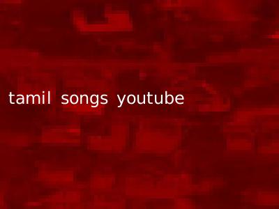 tamil songs youtube