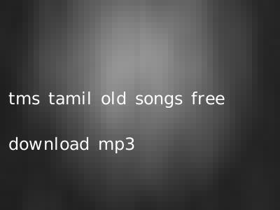 tms tamil old songs free download mp3