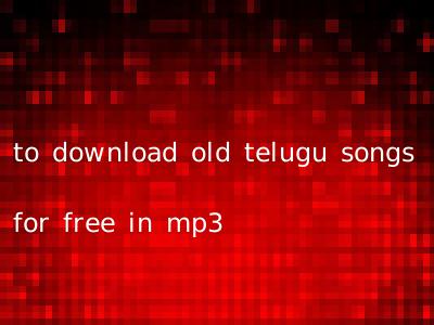 to download old telugu songs for free in mp3