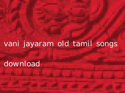 vani jayaram old tamil songs download