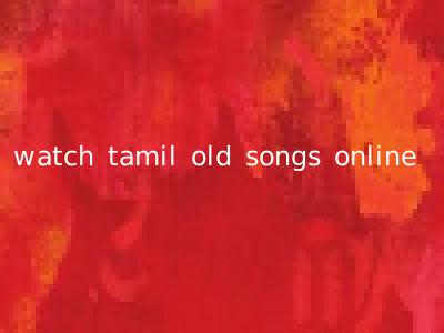 watch tamil old songs online