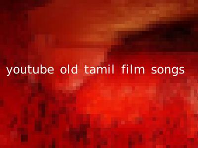 youtube old tamil film songs