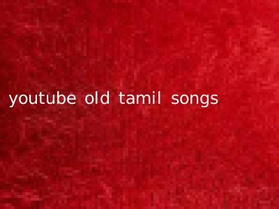 youtube old tamil songs