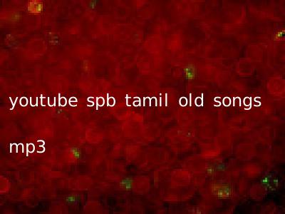 youtube spb tamil old songs mp3