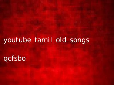youtube tamil old songs qcfsbo