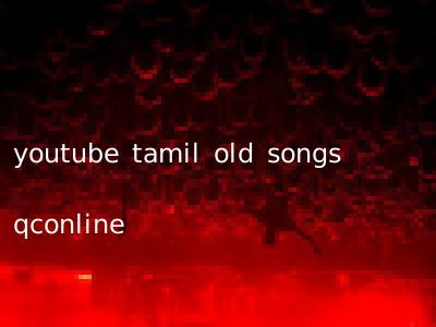 youtube tamil old songs qconline