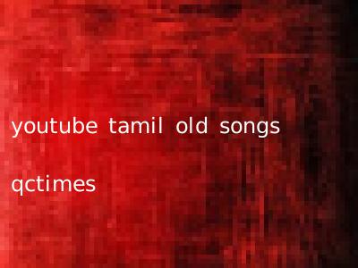 youtube tamil old songs qctimes