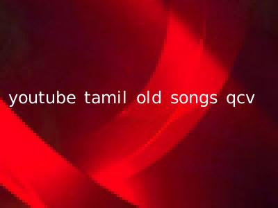 youtube tamil old songs qcv