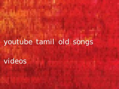 youtube tamil old songs videos